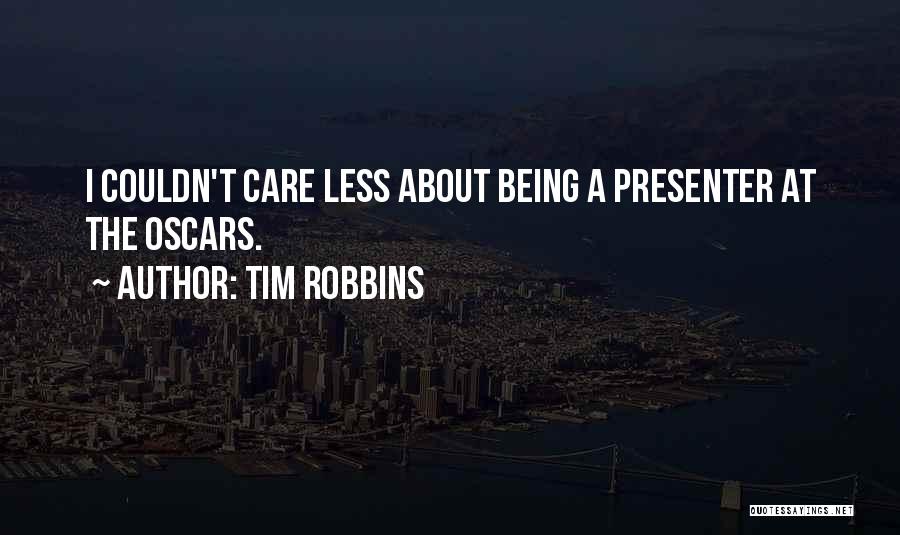 Tim Robbins Quotes: I Couldn't Care Less About Being A Presenter At The Oscars.