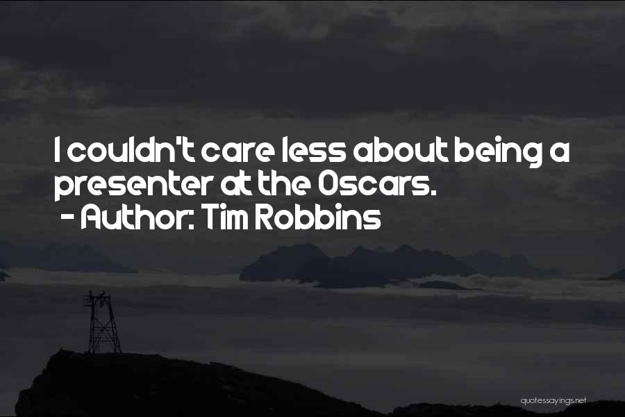 Tim Robbins Quotes: I Couldn't Care Less About Being A Presenter At The Oscars.
