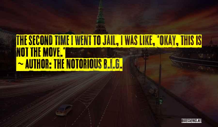 The Notorious B.I.G. Quotes: The Second Time I Went To Jail, I Was Like, 'okay, This Is Not The Move.'