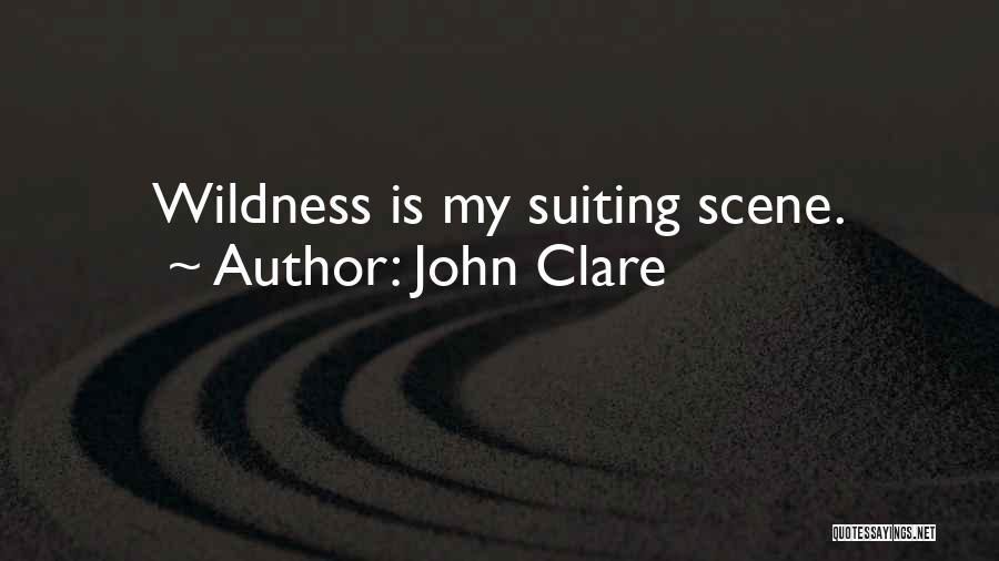 John Clare Quotes: Wildness Is My Suiting Scene.