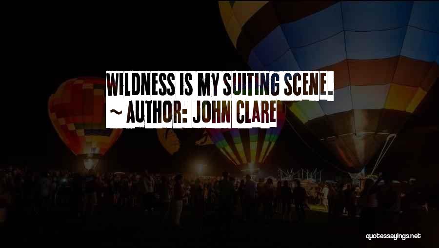 John Clare Quotes: Wildness Is My Suiting Scene.