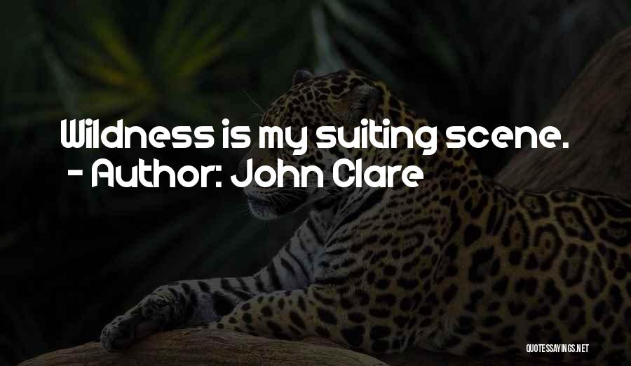 John Clare Quotes: Wildness Is My Suiting Scene.