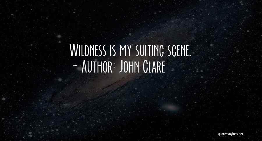 John Clare Quotes: Wildness Is My Suiting Scene.