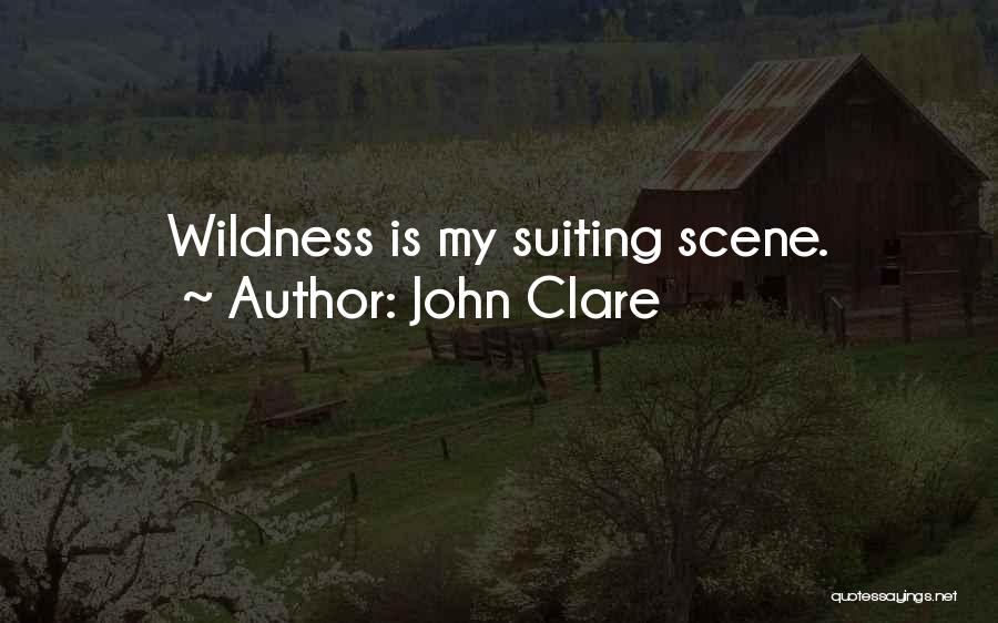 John Clare Quotes: Wildness Is My Suiting Scene.