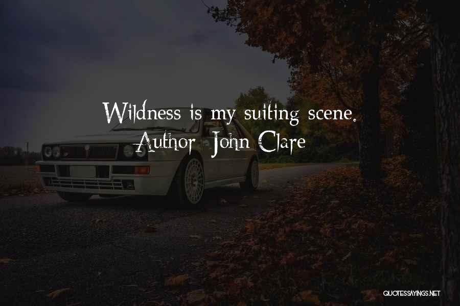 John Clare Quotes: Wildness Is My Suiting Scene.