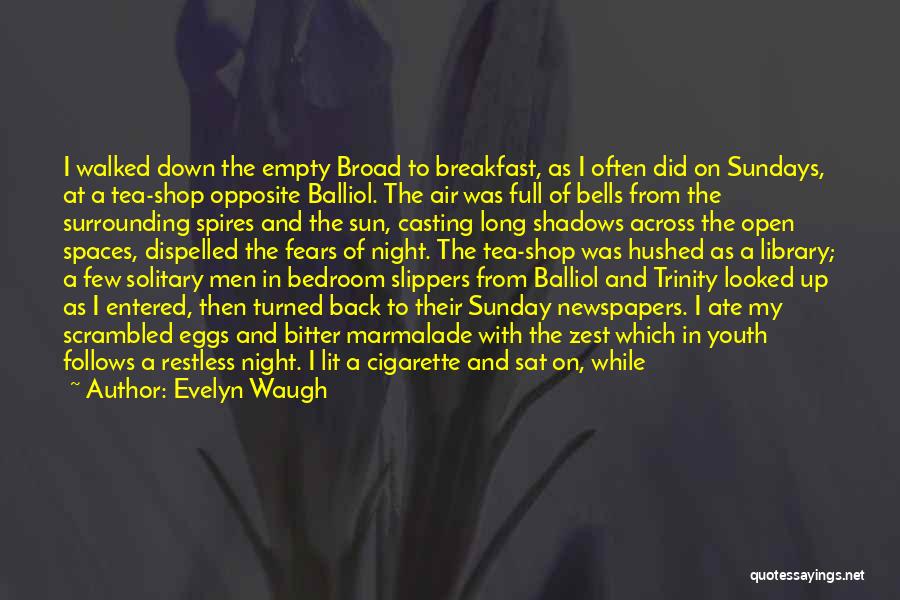 Evelyn Waugh Quotes: I Walked Down The Empty Broad To Breakfast, As I Often Did On Sundays, At A Tea-shop Opposite Balliol. The