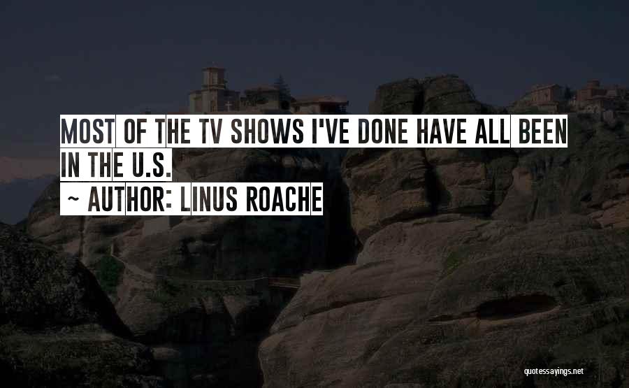 Linus Roache Quotes: Most Of The Tv Shows I've Done Have All Been In The U.s.