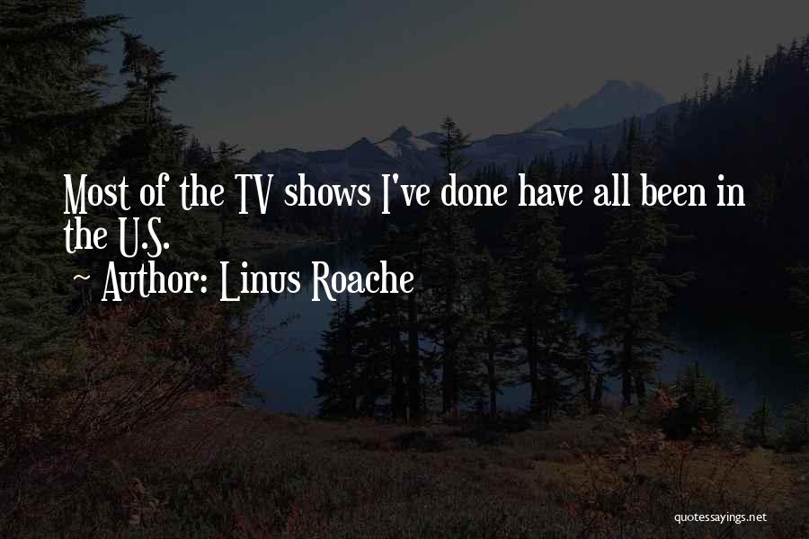 Linus Roache Quotes: Most Of The Tv Shows I've Done Have All Been In The U.s.