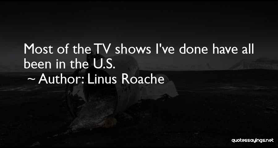 Linus Roache Quotes: Most Of The Tv Shows I've Done Have All Been In The U.s.