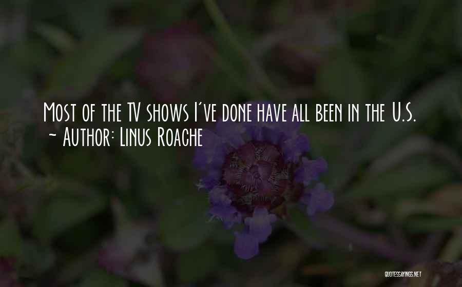 Linus Roache Quotes: Most Of The Tv Shows I've Done Have All Been In The U.s.