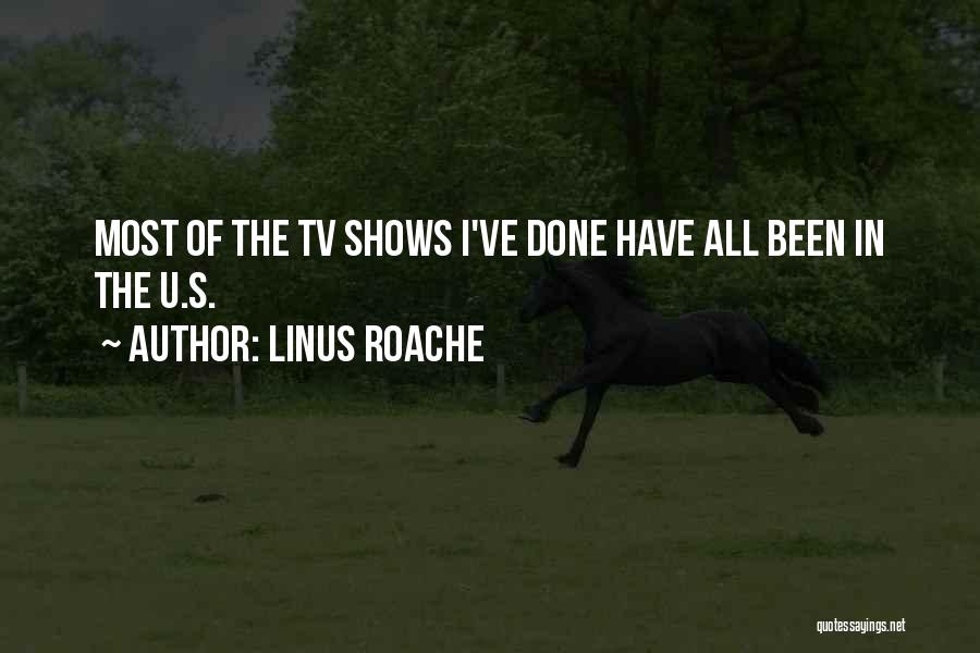 Linus Roache Quotes: Most Of The Tv Shows I've Done Have All Been In The U.s.