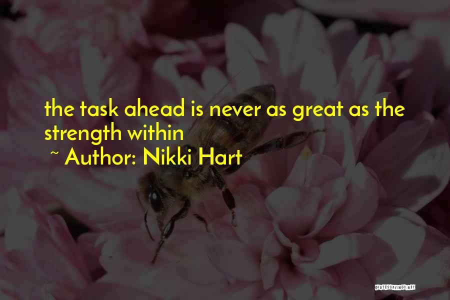 Nikki Hart Quotes: The Task Ahead Is Never As Great As The Strength Within