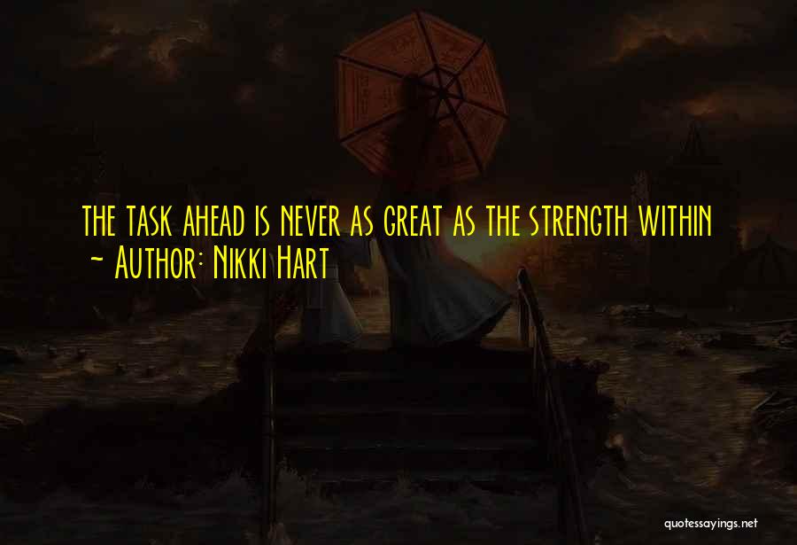 Nikki Hart Quotes: The Task Ahead Is Never As Great As The Strength Within