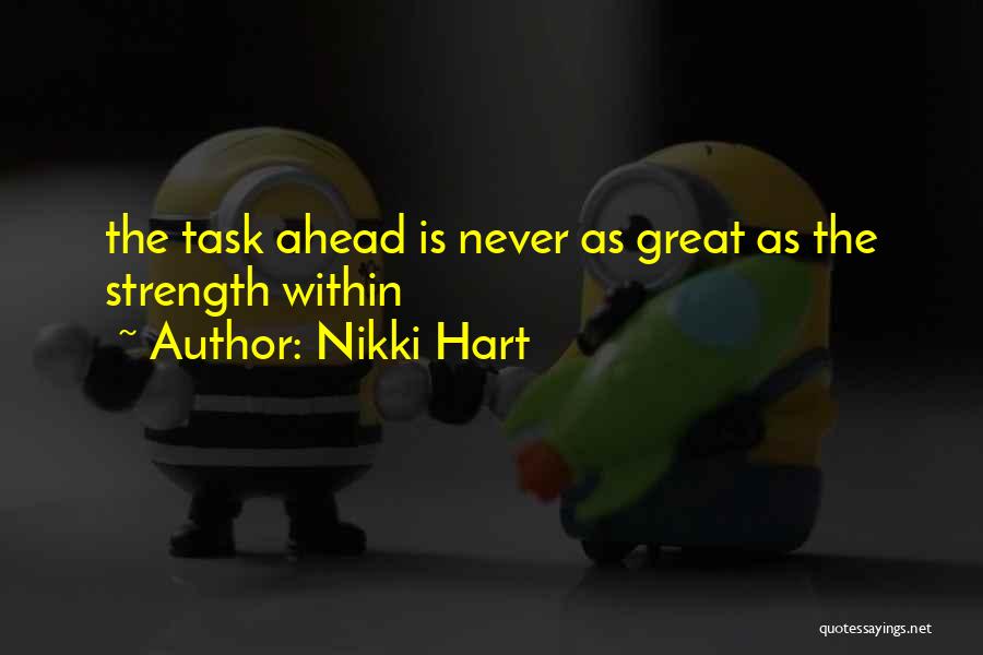 Nikki Hart Quotes: The Task Ahead Is Never As Great As The Strength Within