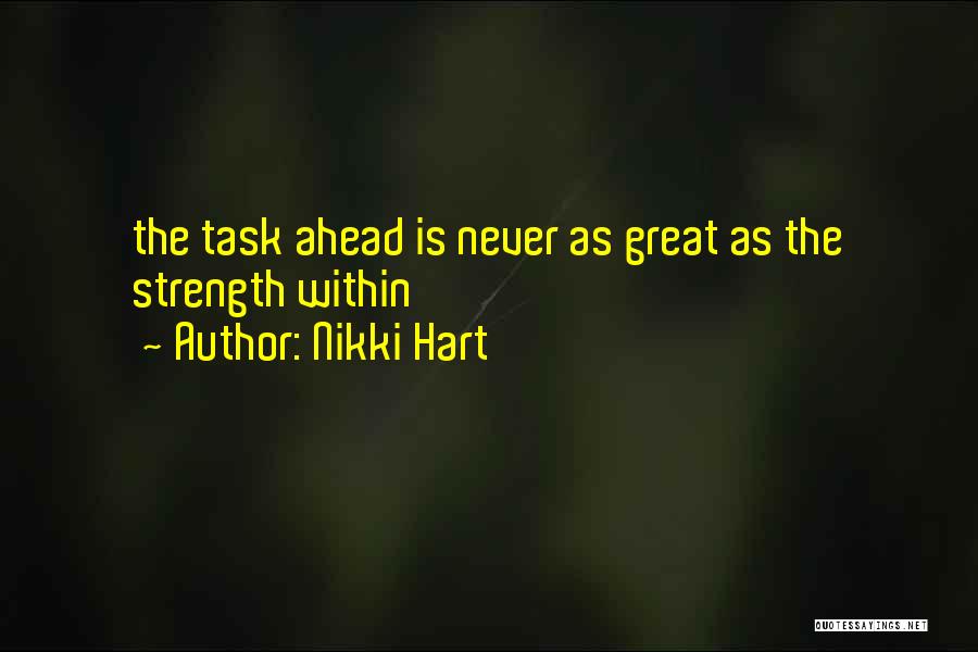 Nikki Hart Quotes: The Task Ahead Is Never As Great As The Strength Within