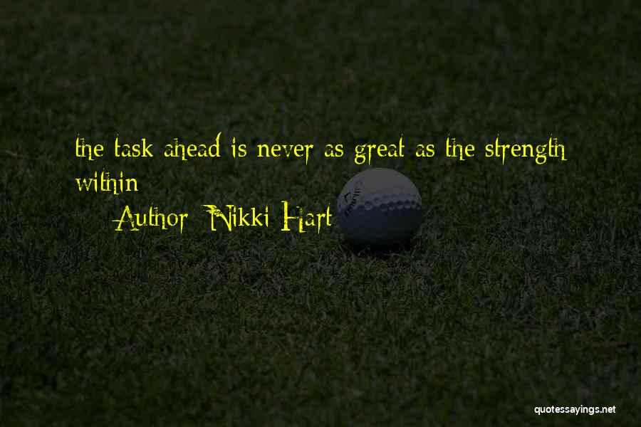 Nikki Hart Quotes: The Task Ahead Is Never As Great As The Strength Within