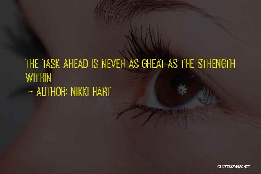 Nikki Hart Quotes: The Task Ahead Is Never As Great As The Strength Within