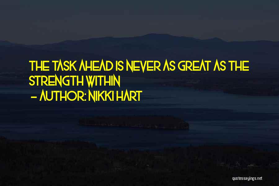 Nikki Hart Quotes: The Task Ahead Is Never As Great As The Strength Within