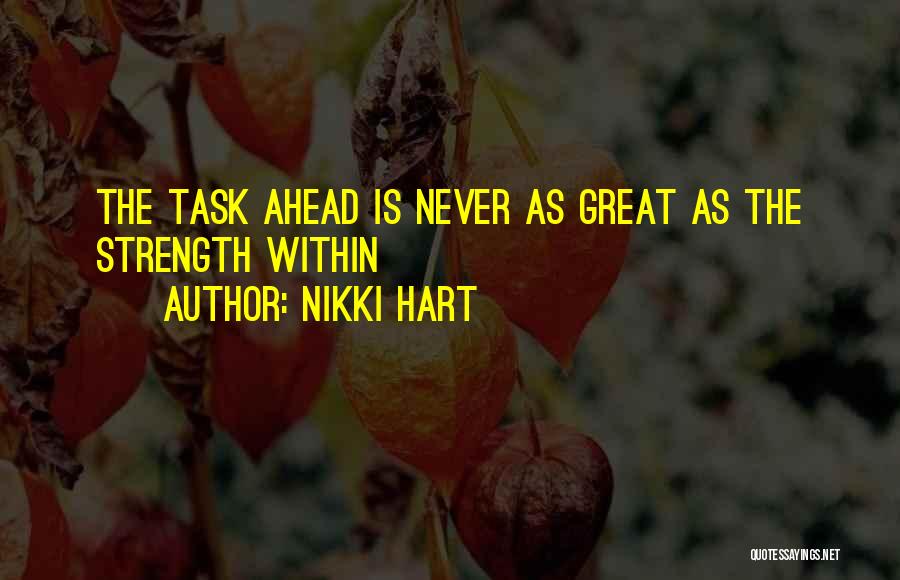 Nikki Hart Quotes: The Task Ahead Is Never As Great As The Strength Within