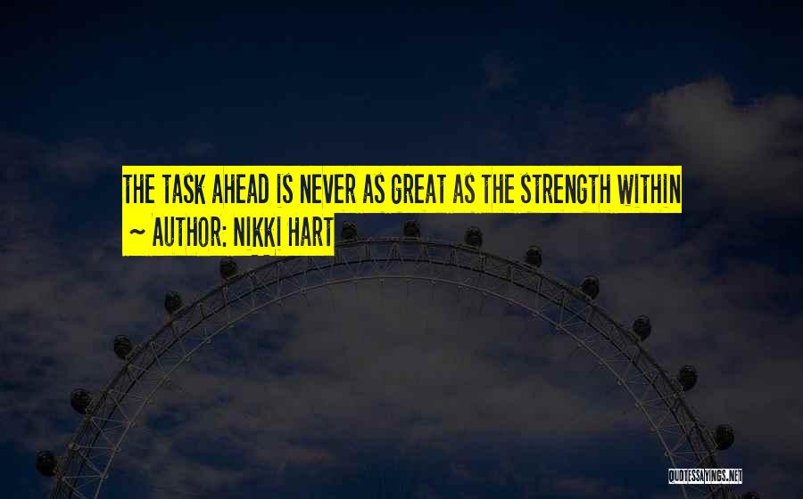 Nikki Hart Quotes: The Task Ahead Is Never As Great As The Strength Within