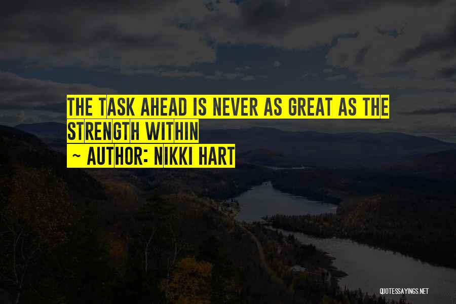 Nikki Hart Quotes: The Task Ahead Is Never As Great As The Strength Within