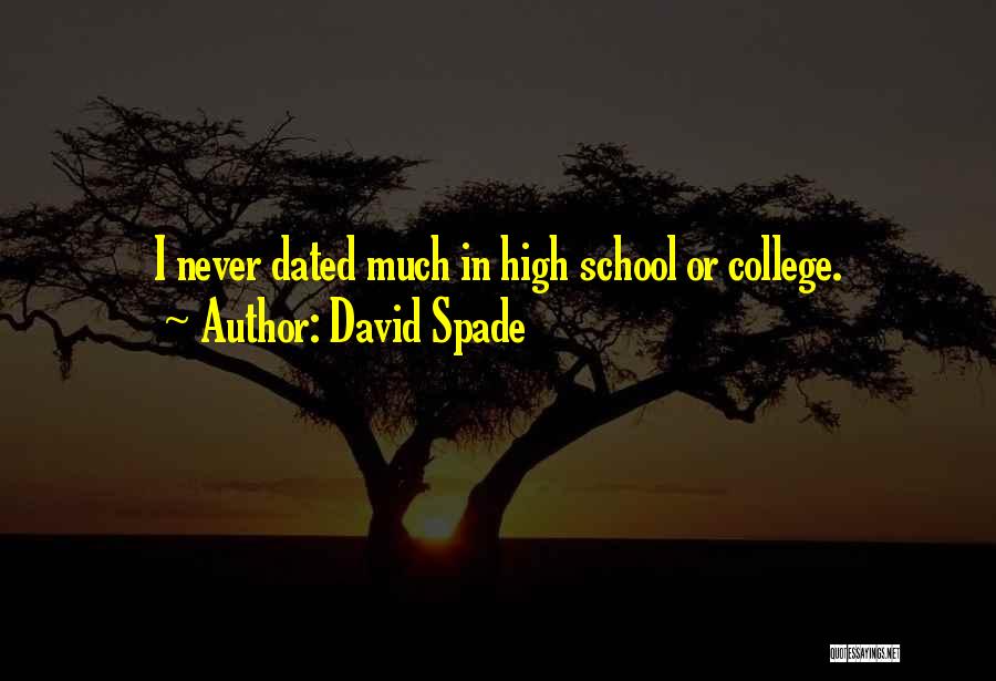 David Spade Quotes: I Never Dated Much In High School Or College.
