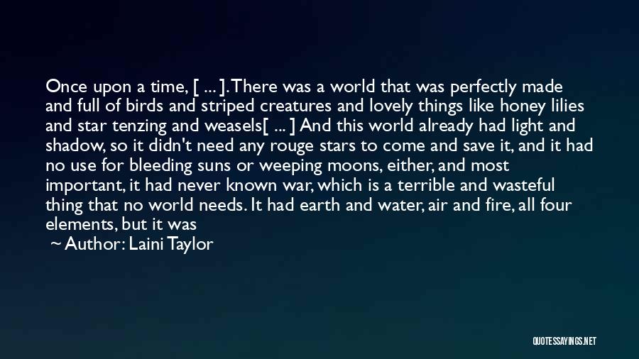 Laini Taylor Quotes: Once Upon A Time, [ ... ]. There Was A World That Was Perfectly Made And Full Of Birds And