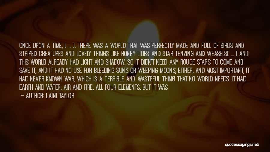 Laini Taylor Quotes: Once Upon A Time, [ ... ]. There Was A World That Was Perfectly Made And Full Of Birds And