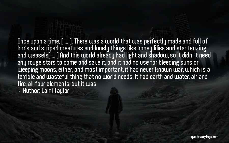 Laini Taylor Quotes: Once Upon A Time, [ ... ]. There Was A World That Was Perfectly Made And Full Of Birds And