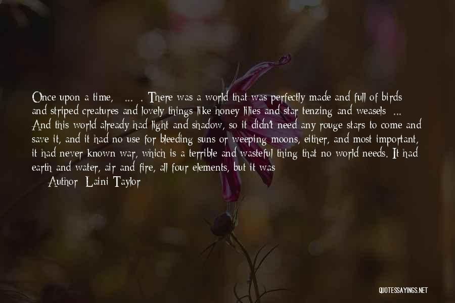Laini Taylor Quotes: Once Upon A Time, [ ... ]. There Was A World That Was Perfectly Made And Full Of Birds And