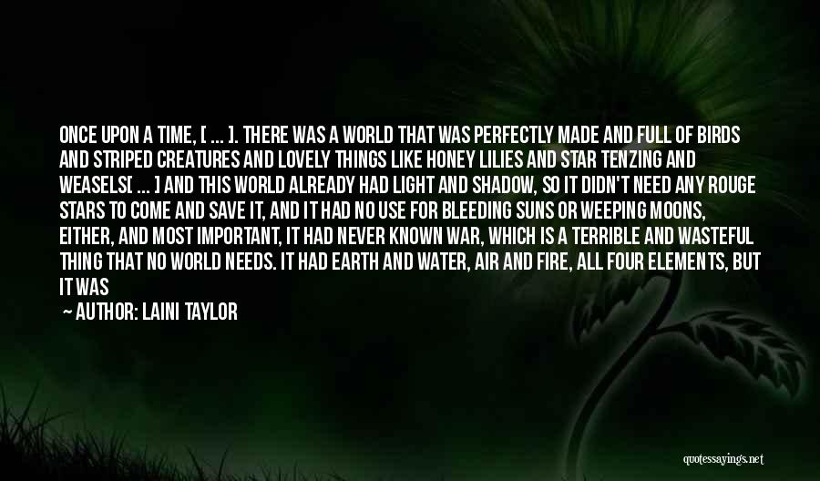 Laini Taylor Quotes: Once Upon A Time, [ ... ]. There Was A World That Was Perfectly Made And Full Of Birds And