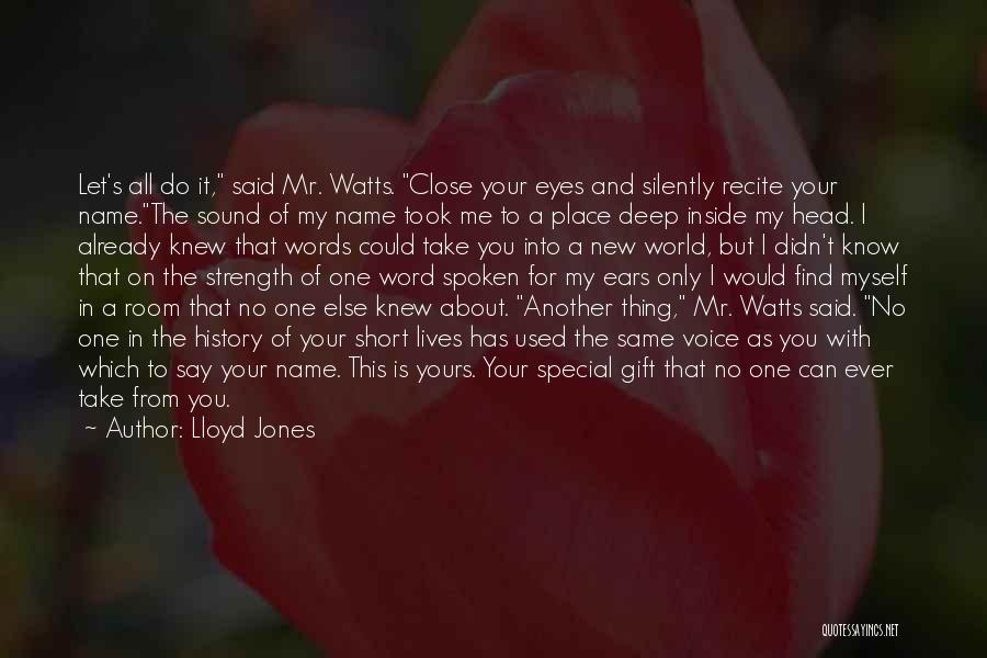 Lloyd Jones Quotes: Let's All Do It, Said Mr. Watts. Close Your Eyes And Silently Recite Your Name.the Sound Of My Name Took