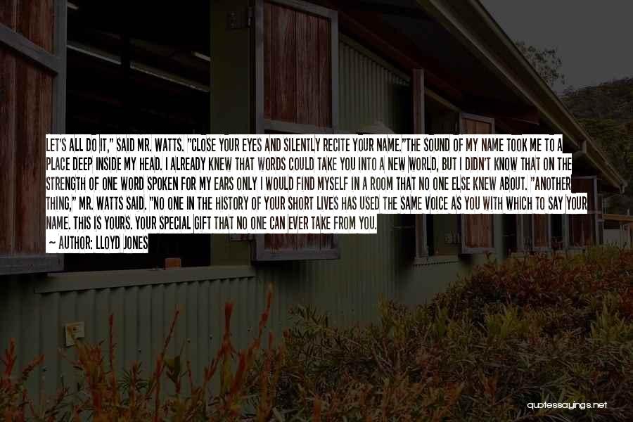 Lloyd Jones Quotes: Let's All Do It, Said Mr. Watts. Close Your Eyes And Silently Recite Your Name.the Sound Of My Name Took