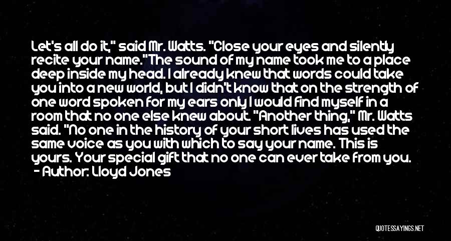 Lloyd Jones Quotes: Let's All Do It, Said Mr. Watts. Close Your Eyes And Silently Recite Your Name.the Sound Of My Name Took