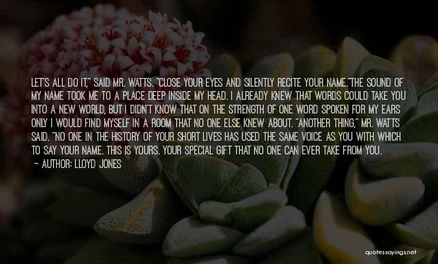 Lloyd Jones Quotes: Let's All Do It, Said Mr. Watts. Close Your Eyes And Silently Recite Your Name.the Sound Of My Name Took