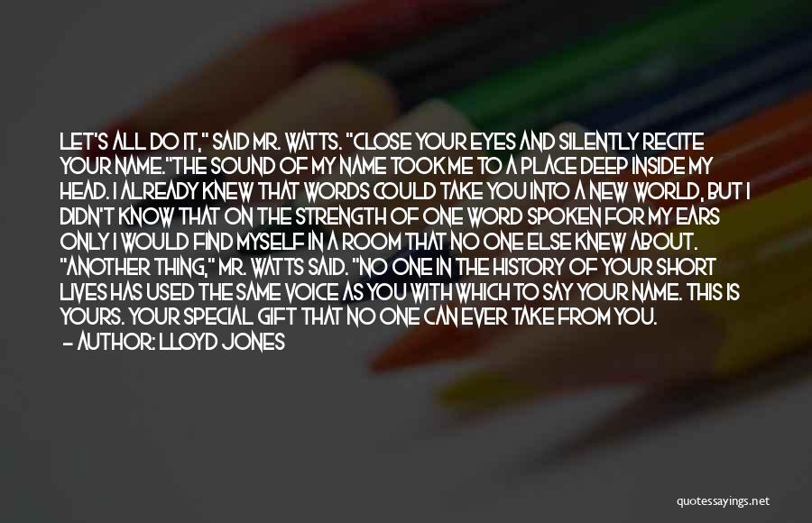 Lloyd Jones Quotes: Let's All Do It, Said Mr. Watts. Close Your Eyes And Silently Recite Your Name.the Sound Of My Name Took