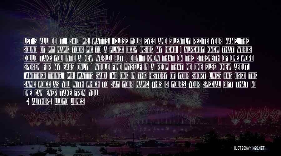 Lloyd Jones Quotes: Let's All Do It, Said Mr. Watts. Close Your Eyes And Silently Recite Your Name.the Sound Of My Name Took