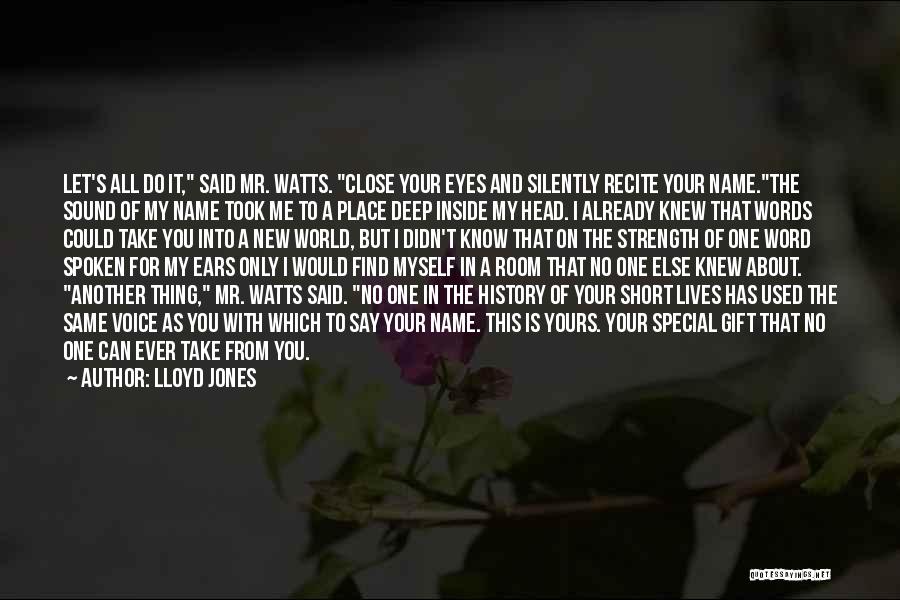 Lloyd Jones Quotes: Let's All Do It, Said Mr. Watts. Close Your Eyes And Silently Recite Your Name.the Sound Of My Name Took