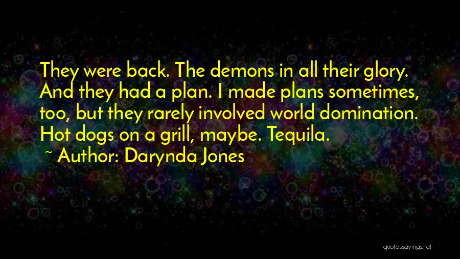 Darynda Jones Quotes: They Were Back. The Demons In All Their Glory. And They Had A Plan. I Made Plans Sometimes, Too, But