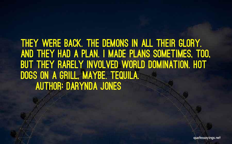 Darynda Jones Quotes: They Were Back. The Demons In All Their Glory. And They Had A Plan. I Made Plans Sometimes, Too, But