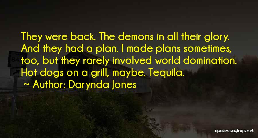 Darynda Jones Quotes: They Were Back. The Demons In All Their Glory. And They Had A Plan. I Made Plans Sometimes, Too, But