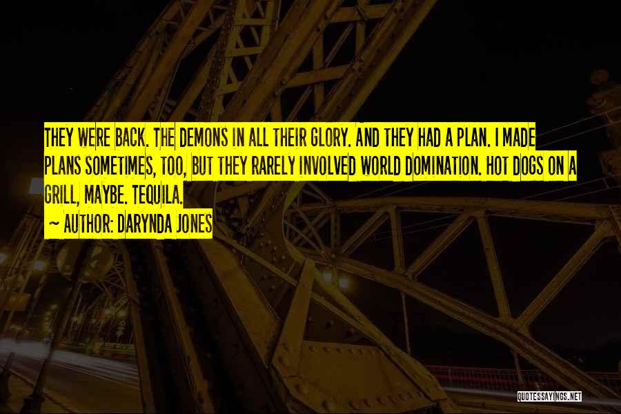 Darynda Jones Quotes: They Were Back. The Demons In All Their Glory. And They Had A Plan. I Made Plans Sometimes, Too, But