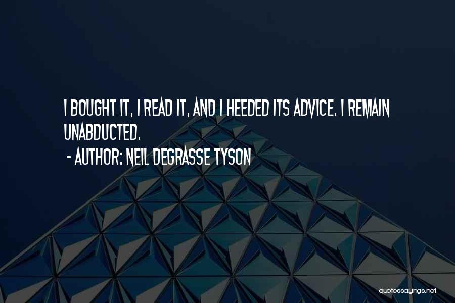Neil DeGrasse Tyson Quotes: I Bought It, I Read It, And I Heeded Its Advice. I Remain Unabducted.