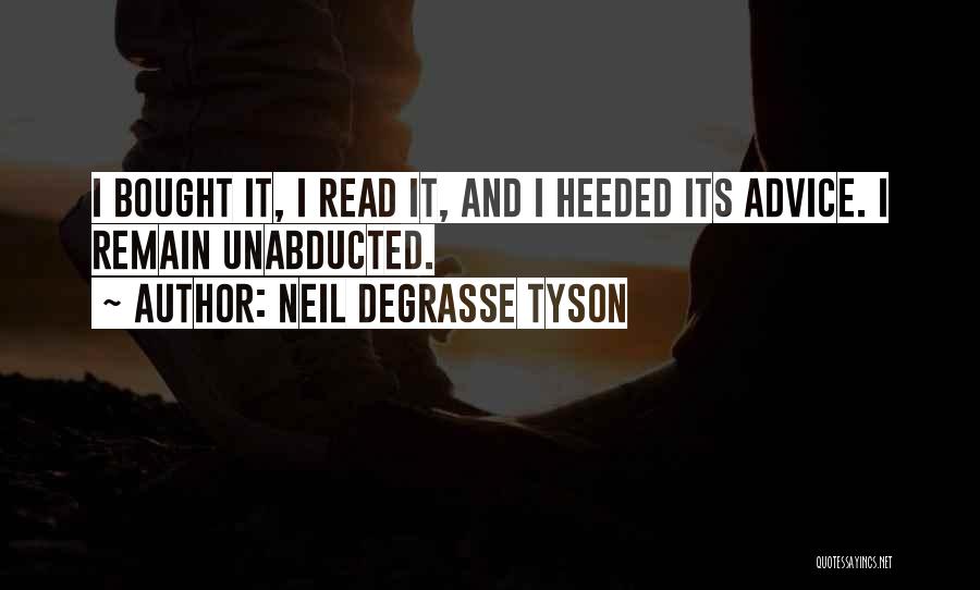 Neil DeGrasse Tyson Quotes: I Bought It, I Read It, And I Heeded Its Advice. I Remain Unabducted.