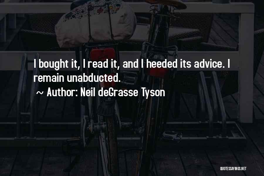 Neil DeGrasse Tyson Quotes: I Bought It, I Read It, And I Heeded Its Advice. I Remain Unabducted.