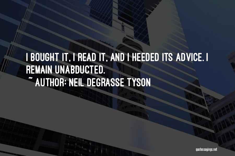 Neil DeGrasse Tyson Quotes: I Bought It, I Read It, And I Heeded Its Advice. I Remain Unabducted.