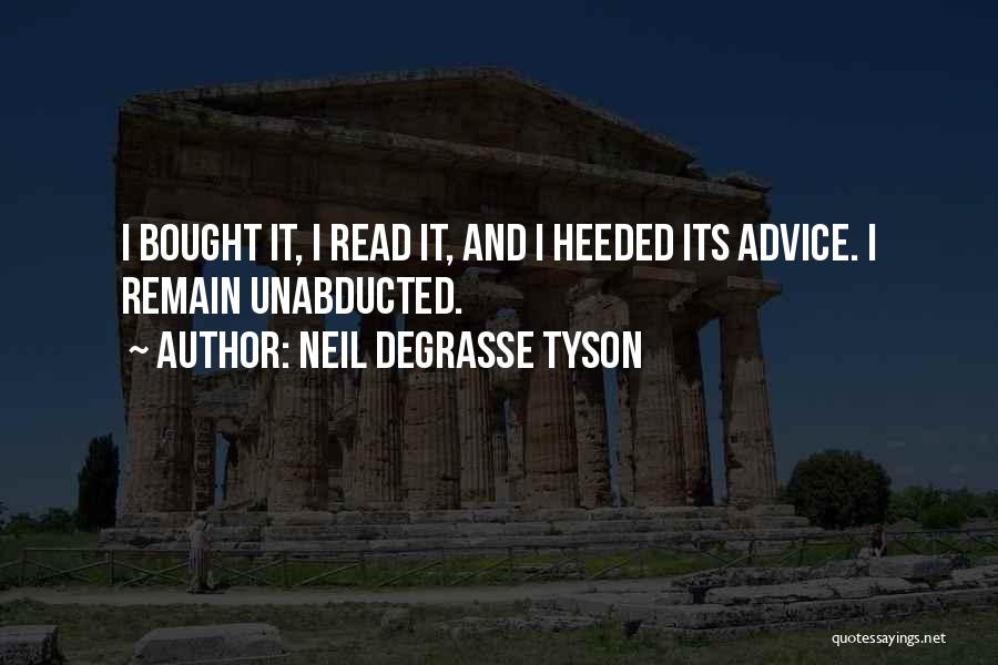 Neil DeGrasse Tyson Quotes: I Bought It, I Read It, And I Heeded Its Advice. I Remain Unabducted.