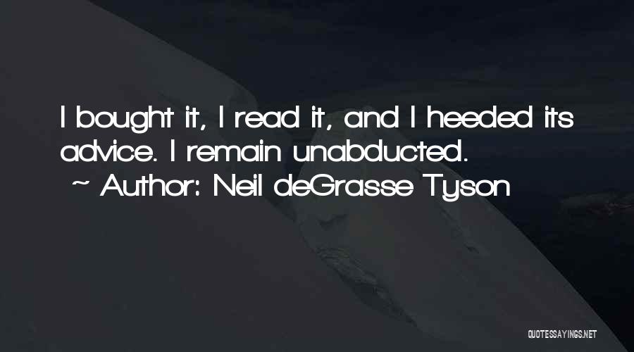 Neil DeGrasse Tyson Quotes: I Bought It, I Read It, And I Heeded Its Advice. I Remain Unabducted.