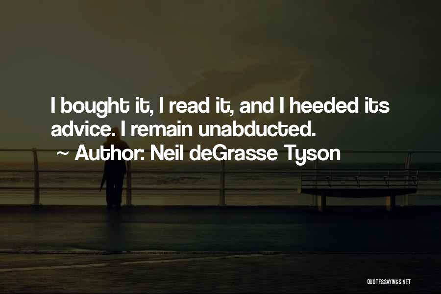 Neil DeGrasse Tyson Quotes: I Bought It, I Read It, And I Heeded Its Advice. I Remain Unabducted.