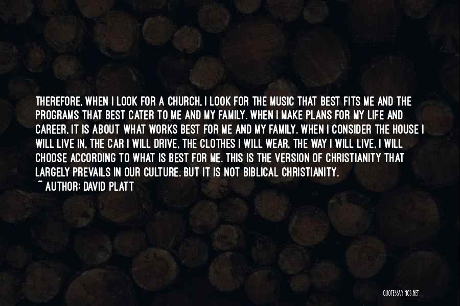 David Platt Quotes: Therefore, When I Look For A Church, I Look For The Music That Best Fits Me And The Programs That